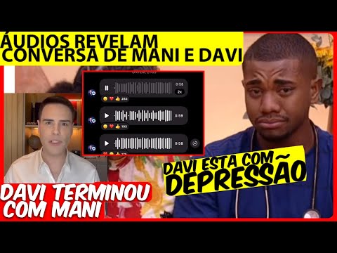 💥BBB 24; VAZOU AÚDIOS; Davi TERMINOU com Mani AFIRMA BACCI; DAVI ENTRA EM DEPRESSÃO APÓS CÍSTICAS