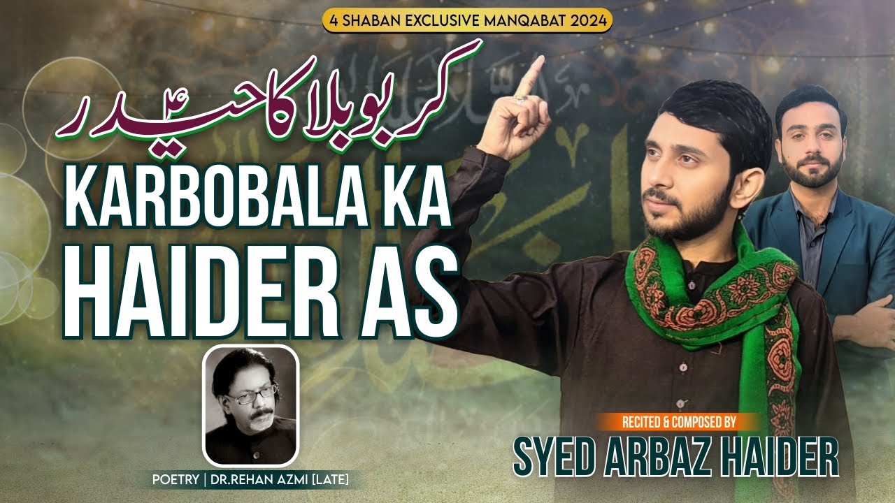Karbobala Ka Haider as  4 Shaban Manqabat  Syed Arbaz Haider  Maula Abbas as Manqabat 2024