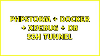 PHPStorm + docker + xdebug + db ssh tunnel