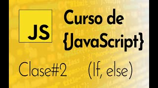 Curso de JavaScript Desde Cero Clase 2 - If, Else