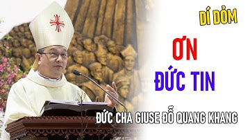 TIN MỚI! ĐỨC CHA GIUSE ĐỖ QUANG KHANG CHIA SẺ VỀ ƠN ĐỨC TIN