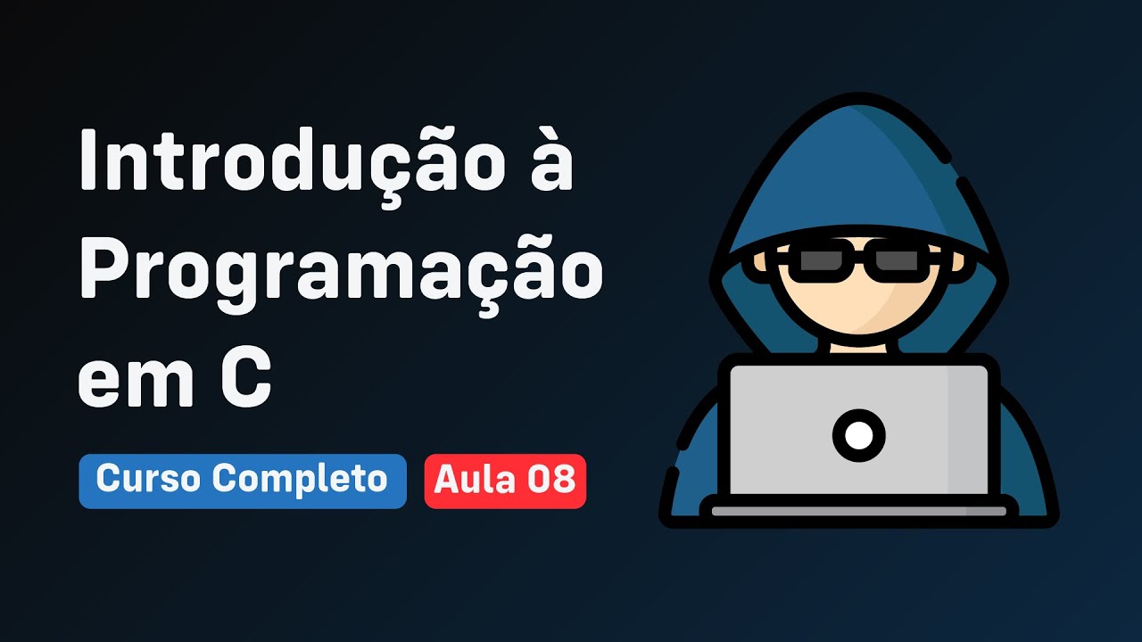 Introdução à Programação - Aula 08 - Linguagem C | Curso Completo - YouTube