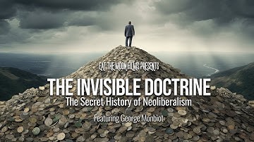 The secret history of Neoliberalism | The Invisible Doctrine | Full Film