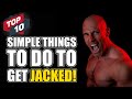 10 Simple Things You Can Do To BUILD MUSCLE!!
