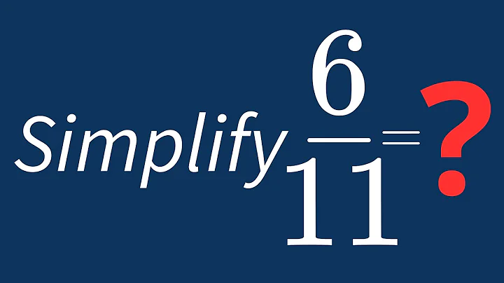 Simplify 6/11 Into Its Simplest Form