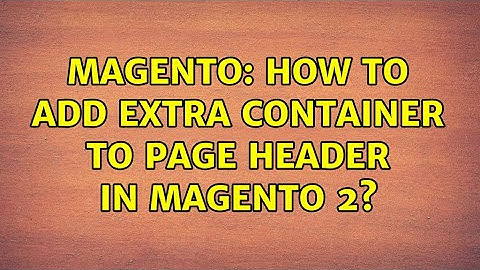 Magento: How to add extra container to page header in Magento 2? (2 Solutions!!)