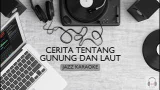 CERITA TENTANG GUNUNG DAN LAUT | KARAOKE - PAYUNG TEDUH