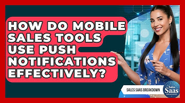How Do Mobile Sales Tools Use Push Notifications Effectively? - Sales Saas Breakdown