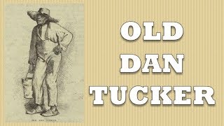 "old dan tucker", also known as "ole "dan and other variants, is an
american popular song. its origins remain obscure; the tune may hav...