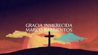 Video thumbnail of "Gracia Inmerecida - Marco Barrientos (CON LETRA) | Amor Inagotable"