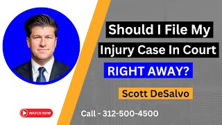 Should I File My Injury Case In Court RIGHT AWAY Or Should I Wait? Call 312 500 4500