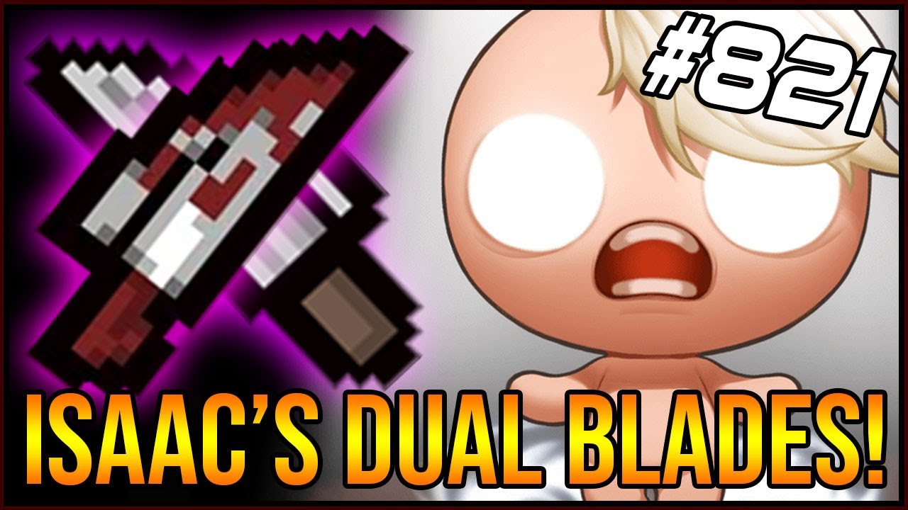 ISAAC'S DUAL BLADES! - The Binding Of Isaac: Afterbirth+ #821 - YouTube
