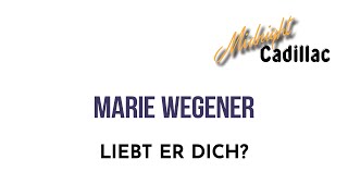 MARIE WEGENER Liebt er dich?