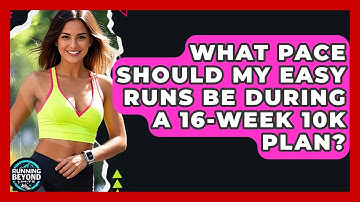 What Pace Should My Easy Runs Be During A 16-week 10k Plan? - Running Beyond Limits