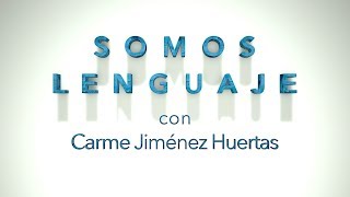 SOMOS LENGUAJE con Carme Jiménez Huertas