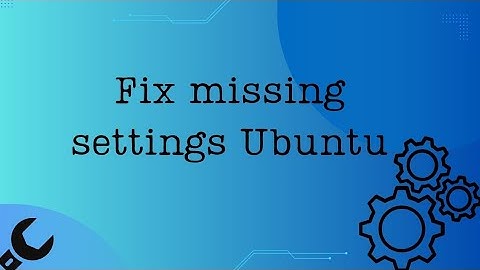 How to Fix Missing Settings in Ubuntu | Quick & Easy Solution