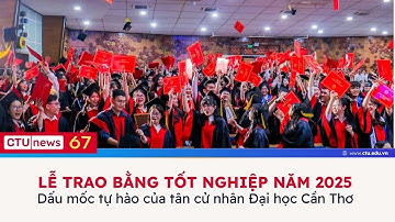 CTU News số 67: Lễ trao bằng tốt nghiệp năm 2025 – Dấu mốc tự hào của tân cử nhân Đại học Cần Thơ
