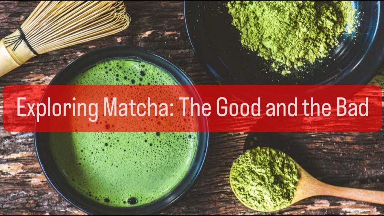 Exploring Matcha The Good and the Bad YouTube
