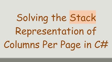 Solving the Stack Representation of Columns Per Page in C#