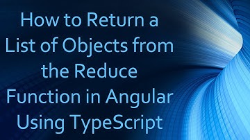 How to Return a List of Objects from the Reduce Function in Angular Using TypeScript