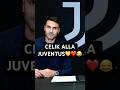 CELIK ALLA JUVENTUS…MA PRENDIAMOLA A RIDERE DAI💛❤️