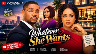 WHATEVER SHE WANTS ; NADIA BUARI, VICTORY MICHAEL, ANITA MERE, STANLEY.E 2026 Latest Nollywood Movie