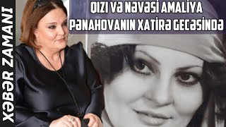 Qızı və nəvəsi Amaliya Pənahovanın xatirə gecəsində