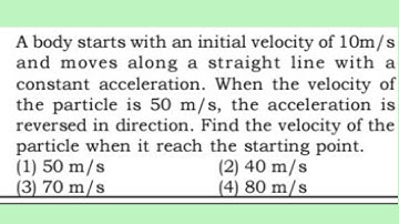 A body starts with an initial velocity of 10m/s and moves along a straight line with a constant ..
