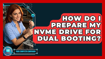 How Do I Prepare My NVMe Drive For Dual Booting? - Your Computer Companion