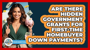 Are There Hidden Government Grants For First-time Homebuyer Down Payments? - Your Guide to Budgeting
