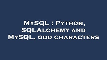 MySQL : Python, SQLAlchemy and MySQL, odd characters
