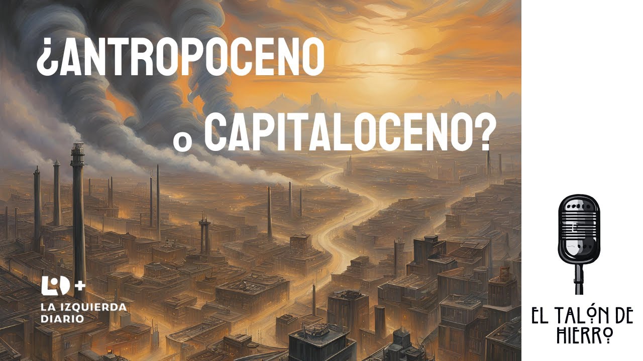 Crisis ecológica: ¿Antropoceno o Capitaloceno? | Calentamiento Global ...