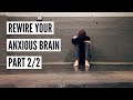 Rewire Your Brain Anxiety (4 Steps To Deal With Anxiety With Meditation Part 2/2)