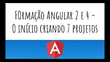 Formação Angular 2 e 4 - o início criando 7 projetos