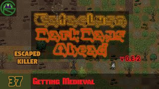 Cataclysm: Dark Days Ahead -- Episode 37: Getting Medieval -- Escaped Killer