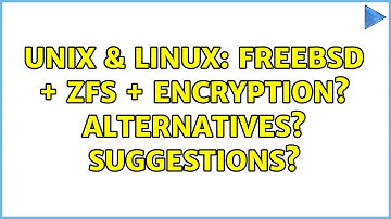 Unix & Linux: FreeBSD + ZFS + Encryption? Alternatives? Suggestions? (4 Solutions!!)