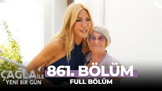 Çağla ile Yeni Bir Gün861. Bölüm