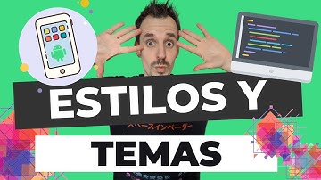 Diseñar TEMAS y ESTILOS para tus aplicaciones Android👾 | ADC#7