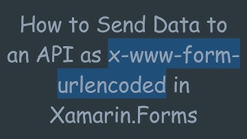 How to Send Data to an API as x-www-form-urlencoded in Xamarin.Forms