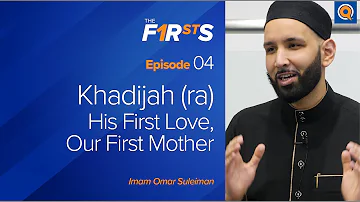 Khadijah (ra): His First Love, Our First Mother | The Firsts | Dr. Omar Suleiman