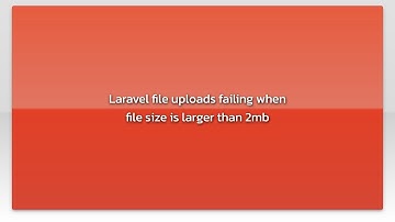Laravel file uploads failing when file size is larger than 2mb