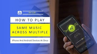 How To Play Same Music Across Multiple iPhone And Android Devices At Once