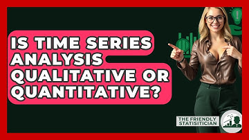 Is Time Series Analysis Qualitative Or Quantitative? - The Friendly Statistician