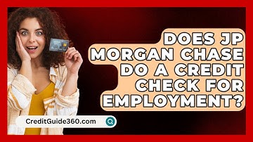 Does JP Morgan Chase Do A Credit Check For Employment? - CreditGuide360.com