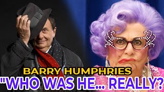 Barry Humphries Exposed: The Man Behind the Makeup