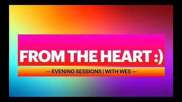 From The Heart: Evening Session IV