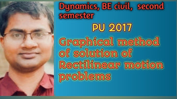 Dynamics/Graphical method of solution of Rectilinear motion problems/ PU 2017/BE civil/ second sem