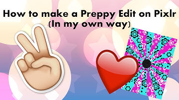 How to make a Preppy Edit on Pixlr (In my own way)
