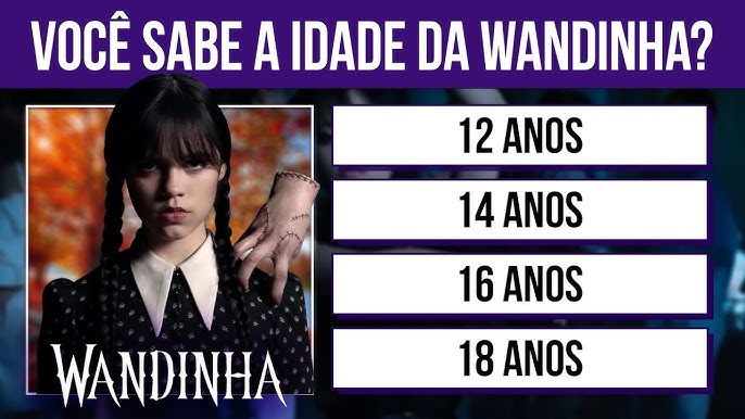 WANDINHA QUIZ, 30 PERGUNTAS PARA TE TESTAR SOBRE A SÉRIE WANDINHA -  WEDNESDAY ADDAMS [QUIZ WANDINHA] 