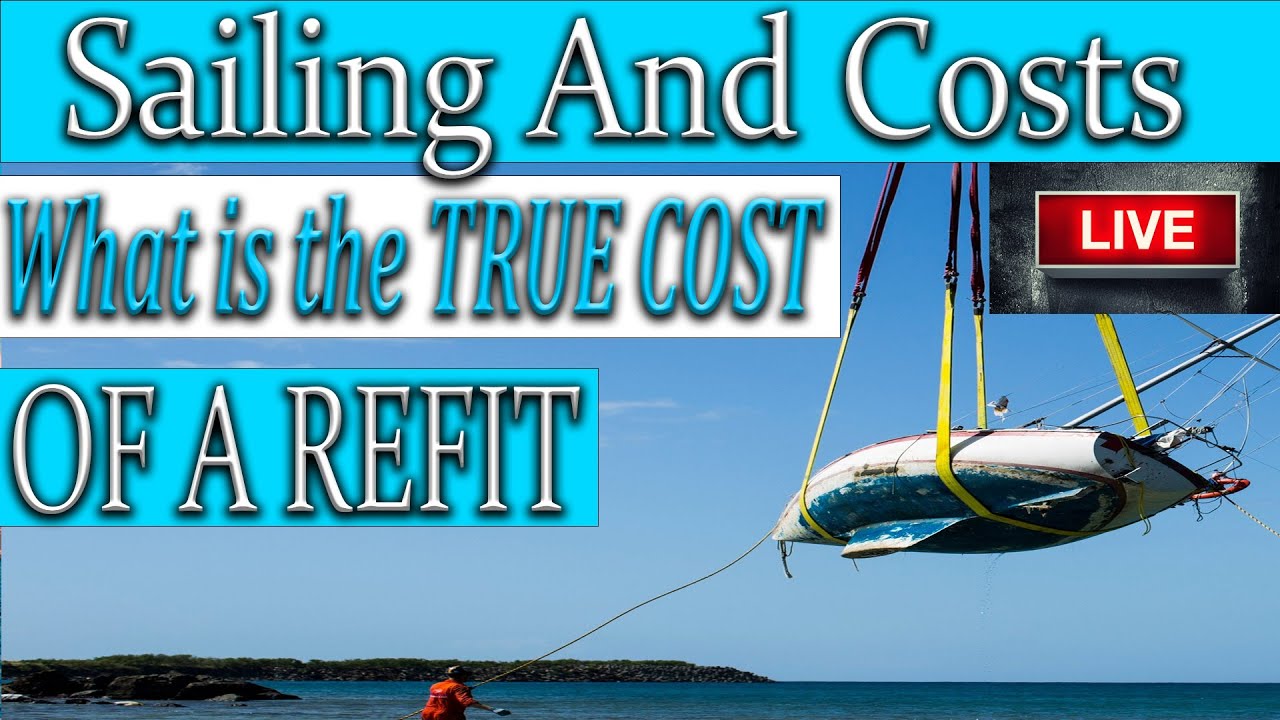 Sailing Full time, What is the true cost of a REFIT ?